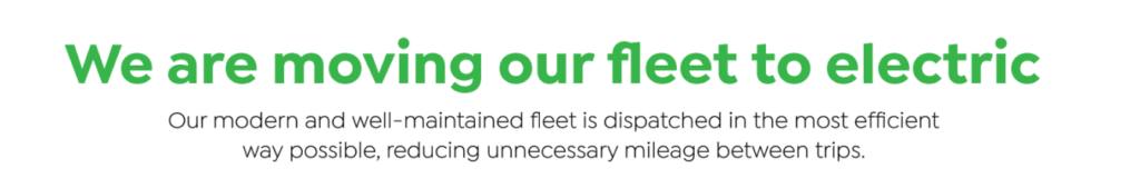 About us: We are moving our fleet to electric. Our modern and well-maintained fleet is dispatched efficiently, reducing unnecessary mileage between trips.